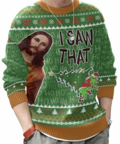 I Saw That Grinch - Funny Jesus Christ Meme Christmas Ugly Sweater 4 I Saw That Grinch - Funny Jesus Christ Meme Christmas Ugly Sweater