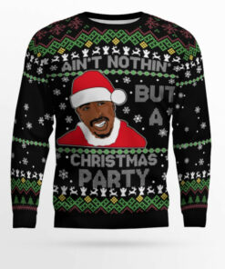 Ain't Nothing But a Christmas Party 2PAC Christmas Ugly Sweater