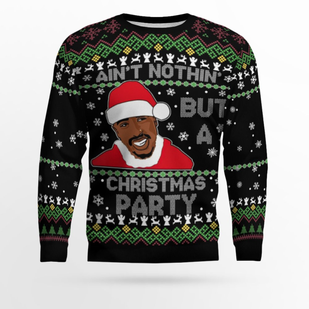 Ain't Nothing But a Christmas Party 2PAC Christmas Ugly Sweater Ain't Nothing But a Christmas Party 2PAC Christmas Ugly Sweater