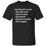 CIGS-THAT-DONT-COUNT-SHIRT-Funny-List-Tee-E28093-Pint-Abroad-Shows-More-B.jpg
