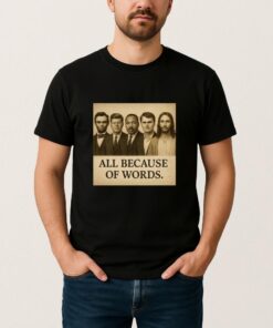 Charlie Kirk All Because Of Words T Shirt