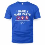 Clayton Kershaw I Hardly Want Pants, Dave T-Shirt