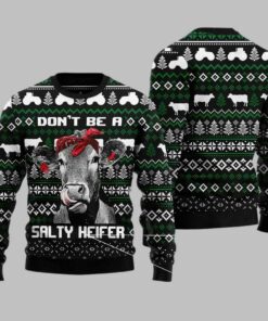 Cow Don?T Be A Salty Heifer Ugly Christmas Sweater