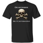 DEAD-INSIDE-BUT-CAFFEINATED-SHIRT-Funny-Coffee-Lover-Skull-Tee-E28093-Dark-Humor-Graphic-T-Shirt-B.jpg