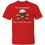 DEAD-INSIDE-BUT-CAFFEINATED-SHIRT-Funny-Coffee-Lover-Skull-Tee-E28093-Dark-Humor-Graphic-T-Shirt-B.jpg