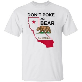 DON’T POKE THE BEAR CALIFORNIA REPUBLIC SHIRT