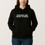 Dyslexic And Feady To Ruck T Shirt