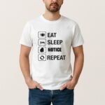 Eat Sleep Notice Repeat Shirt