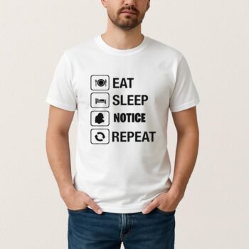 Eat Sleep Notice Repeat Shirt