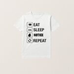 Eat Sleep Notice Repeat Shirt