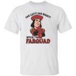 FAR-LEFT-FAR-RIGHT-SHIRT-Bitch-Im-Farquad-Funny-Meme-Tee-B.jpg