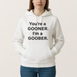 Funny Youre A Gooner Im A Goober T Shirt Gift For Fans 2025