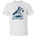 GIRLS-WILL-BE-GIRLS-SHIRT-Praying-Mantis-Dark-Humor-Feminist-Tee-S.jpg