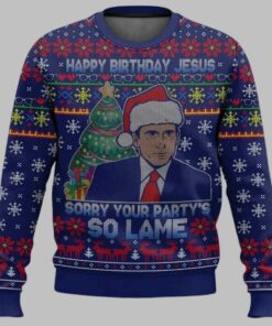 Happy Birthday Jesus Sorry Your Party Is So Lame Ugly Christmas Sweater