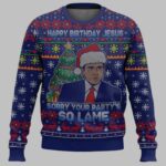 Happy Birthday Jesus Sorry Your Party Is So Lame Ugly Christmas Sweater