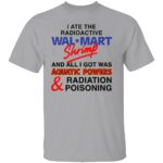 I-ATE-THE-RADIOACTIVE-SHRIMP-SHIRT-Funny-Aquatic-Powers-Radiation-Poisoning-Meme-Tee-W.jpg