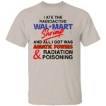 I-ATE-THE-RADIOACTIVE-SHRIMP-SHIRT-Funny-Aquatic-Powers-Radiation-Poisoning-Meme-Tee-W.jpg