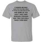 IT-MAKES-ME-MAD-WHEN-TACO-BELL-ADDS-NEW-ITEMS-SHIRT-Funny-Fast-Food-Tee-E28093-Sarcastic-Taco-Bell-Fan-Shirt-B.jpg