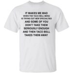 IT-MAKES-ME-MAD-WHEN-TACO-BELL-ADDS-NEW-ITEMS-SHIRT-Funny-Fast-Food-Tee-E28093-Sarcastic-Taco-Bell-Fan-Shirt-B.jpg