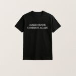 Make Sense Common Again T Shirt