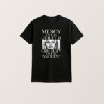 Mercy To The Guilty Is Cruelty To The Innocent T Shirt