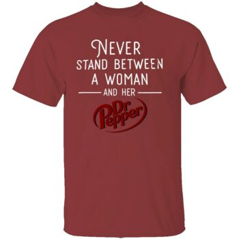 NEVER STAND BETWEEN A WOMAN AND HER DR PEPPER SHIRT