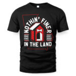 NOTHIN’ FINER IN THE LAND SHIRT