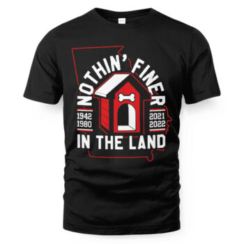 NOTHIN’ FINER IN THE LAND SHIRT