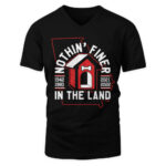 NOTHIN’ FINER IN THE LAND SHIRT