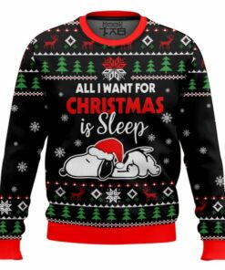 All I want for Christmas is Sleep Snoopy - Snoopy Ugly Sweater