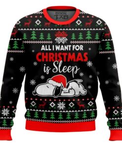 All I want for Christmas is Sleep Snoopy - Snoopy Ugly Sweater