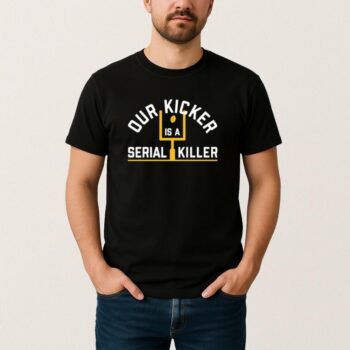 Pittsburgh Steelers Our Kicker Is A Serial Killer T Shirt