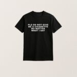 Pls Do Not Give Me A Cigarette No Matter What I Say Shirt