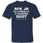 RFK-JR-IS-LITERALLY-A-FUCKING-IDIOT-SHIRT-Robert-F.-Kennedy-Jr-Satire-Tee-B.jpg