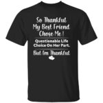 SO THANKFUL MY BEST FRIEND CHOSE ME SHIRT