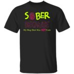 SOBER BECAUSE MY MUG SHOT WAS NOT CUTE SHIRT
