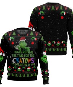 Grinch I Have Neither The Time Nor The Crayons To Explain This To You Ugly Christmas Sweater 2 Grinch I Have Neither The Time Nor The Crayons To Explain This To You Ugly Christmas Sweater