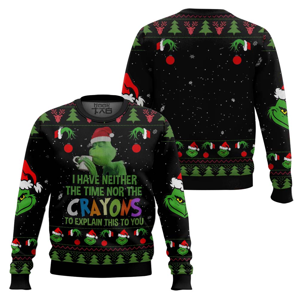SWT061023L180mk1.jpg Grinch I Have Neither The Time Nor The Crayons To Explain This To You Ugly Christmas Sweater