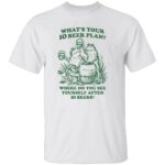 WHAT’S YOUR 10 BEER PLAN SHIRT