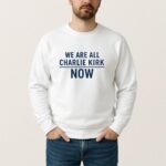 We Are All Charlie Kirk Now T Shirt