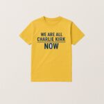We Are All Charlie Kirk Now T Shirt