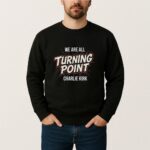 We Are All Turning Point Charlie Kirk T Shirt