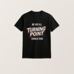 We Are All Turning Point Charlie Kirk T Shirt