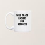 Will Trade Racists For Refugees Shirt