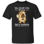 YOU-SMELL-LIKE-DRAMA-AND-A-HEADACHE-SHIRT-Funny-Bulldog-No-Drama-Tee-E28093-Anti-Drama-Graphic-Shirt-R.jpg