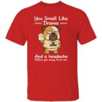 YOU-SMELL-LIKE-DRAMA-AND-A-HEADACHE-SHIRT-Funny-Bulldog-No-Drama-Tee-E28093-Anti-Drama-Graphic-Shirt-R.jpg
