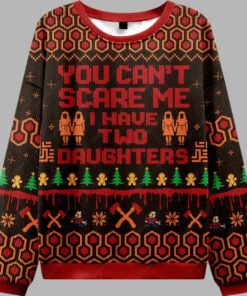 You Can't Scare Me I Have Two Daughters Ugly Christmas Sweater