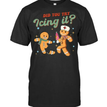 Funny Christmas Nurse Did You Try Icing It Gingerbread Man T Shirt