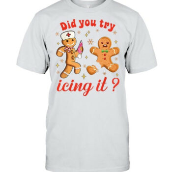 Funny Gingerbread Cookies School Nurse Did You Try Icing It T Shirt