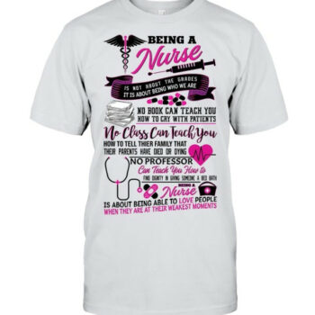 Being A Nurse Is Not About The Grades Nursing T Shirt